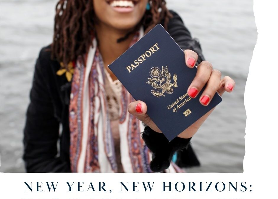 New Year, New Horizons: Why You Should See the World and How to Get Your Passport in 2024